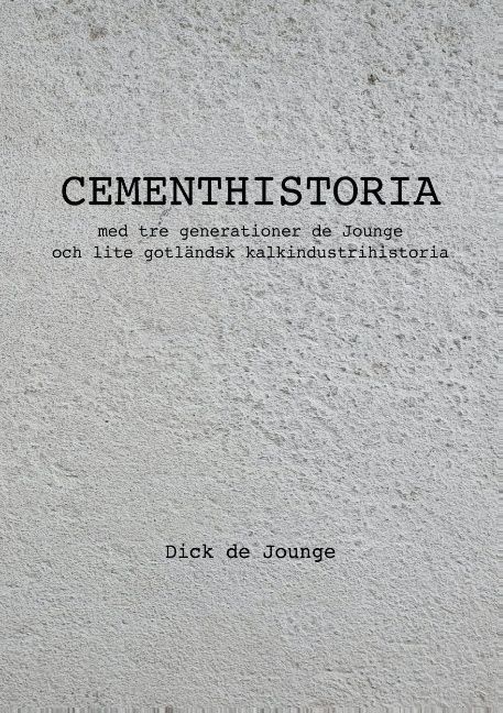 Cementhistoria : med tre generationer de Jounge och lite gotländsk kalkindustrihistoria | 1:a upplagan