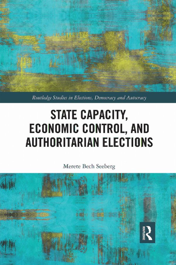 State Capacity, Economic Control, and Authoritarian Elections | 1:a upplagan