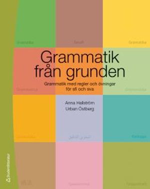 Grammatik från grunden - Grammatik med regler och övningar för sfi och sva | 1:a upplagan