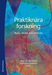Praktiknära forskning - Barn, lärare och lärande | 1:a upplagan