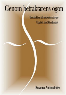 Genom betraktarens ögon : introduktion till medveten närvaro, upptäck din äkta identitet | 0:e upplagan