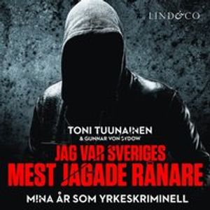 Jag var Sveriges mest jagade rånare - Mina år som yrkeskriminell