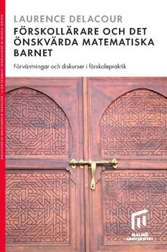 Förskollärare och det önskvärda matematiska barnet : Förväntningar och diskurser i förskolepraktik | 0:e upplagan