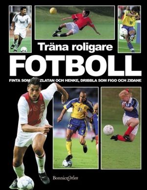 Träna roligare fotboll - Finta som Zlatan och Henke