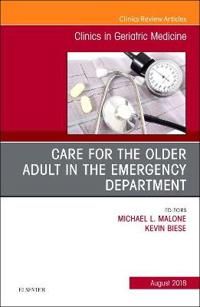 Care for the Older Adult in the Emergency Department, An Issue of Clinics in Geriatric Medicine | 0:e upplagan