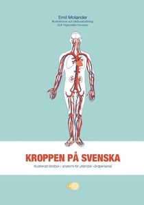 Kroppen på svenska : Illustrerad lärobok i anatomi för utländsk vårdpersoanl