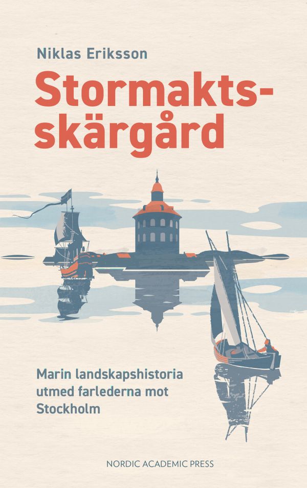 Stormaktsskärgård : Marin landskapshistoria utmed farlederna mot Stockholm | 0:e upplagan