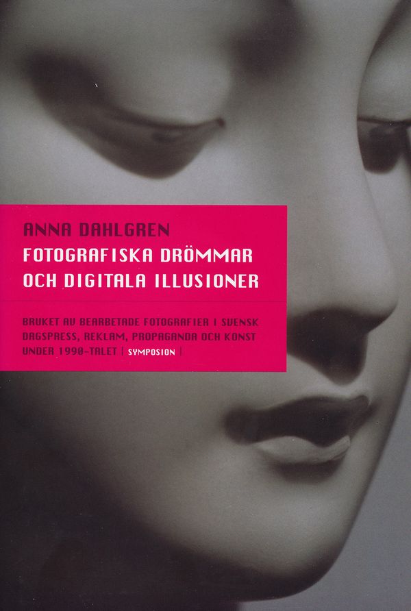 Fotografiska drömmar och digitala illusioner : bruket av bearbetade fotogra | 0:e upplagan
