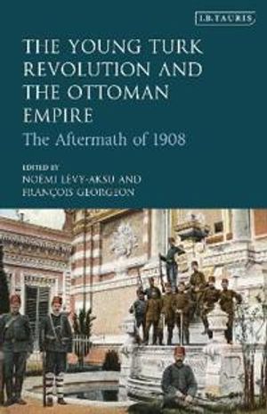 The Young Turk Revolution and the Ottoman Empire