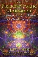 Pleiadian House Of Initiation : A Journey Through the Rooms of the Wisdomkeepers