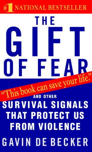 Gift Of Fear: And Other Survival Signals That Protect Us Fro