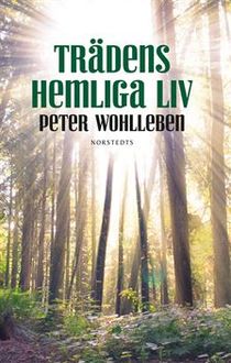 Trädens hemliga liv : Vad de tänker, hur de pratar - en värld du inte visste fanns