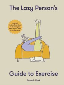 Lazy Person's Guide to Exercise - Over 40 toning flexercises to do from you