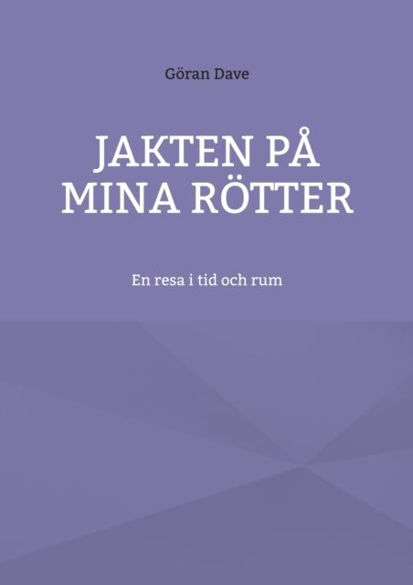Jakten på mina rötter : En resa i tid och rum | 1:a upplagan