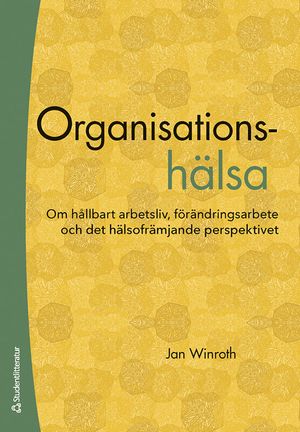 Organisationshälsa - Om hållbart arbetsliv, förändringsarbete och det hälsofrämjande perspektivet |  2:e upplagan