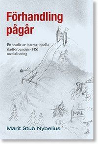 Förhandling pågår: En studie av internationella skidförbundets (FIS) medialisering | 1:a upplagan