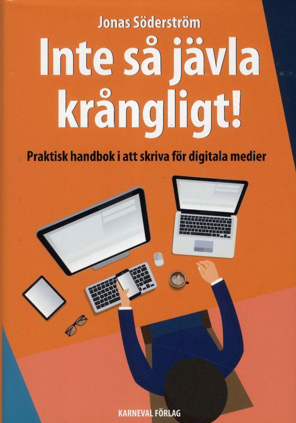 Inte så jävla krångligt : praktisk handbok i att skriva för digitala medier | 0:e upplagan