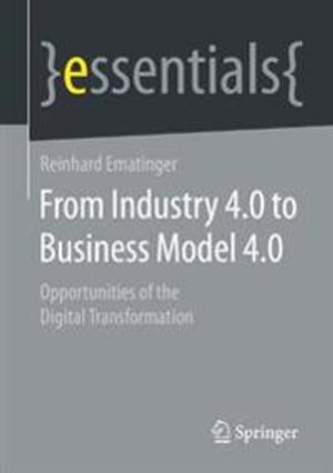 From Industry 4.0 to Business Model 4.0 | 1:a upplagan