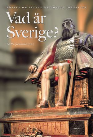 Vad är Sverige? : Röster om svensk nationell identitet | 1:a upplagan