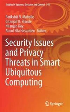 Security Issues and Privacy Threats in Smart Ubiquitous Computing | 1:a upplagan