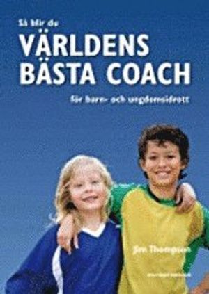 Så blir du världens bästa coach för barn- och ungdomsidrott