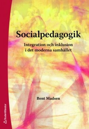 Socialpedagogik : integration och inklusion i det moderna samhället | 1:a upplagan