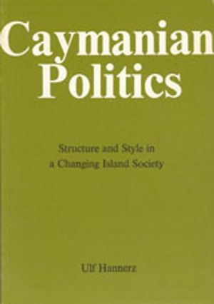 Cayman Politics : Structure and Style in a Changing Island Society