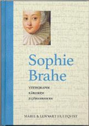 Sophie Brahe : vetenskapen, kärleken, stjärnbrodern | 1:a upplagan