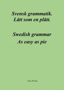 Svensk grammatik Lätt som en plätt (Swedish grammar. As easy as pie.)