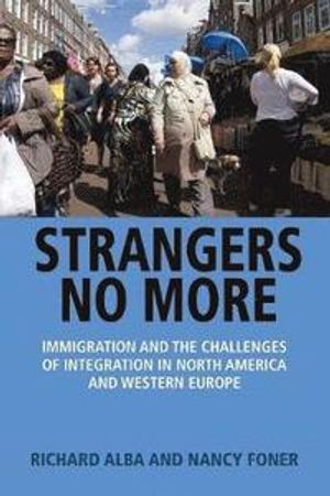 Strangers No More: Immigration and the Challenges of Integration in North America and Western Europe