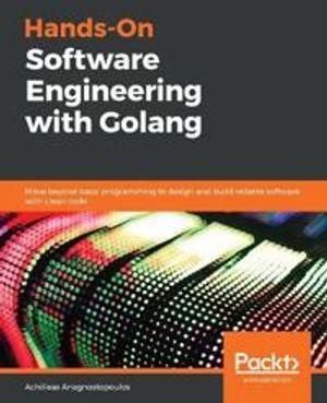 Hands-On Software Engineering with Golang