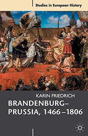 Brandenburg-Prussia, 1466-1806 | 1:a upplagan