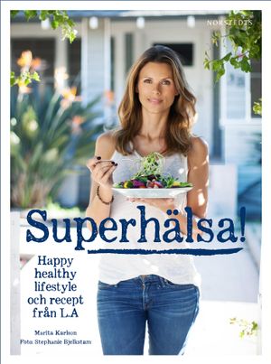 Superhälsa! : friskare, fräschare livsstil med recept från LA | 1:a upplagan