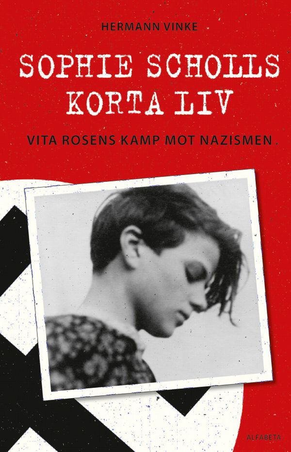 Sophie Scholls korta liv : vita rosens kamp mot nazismen | 0:e upplagan