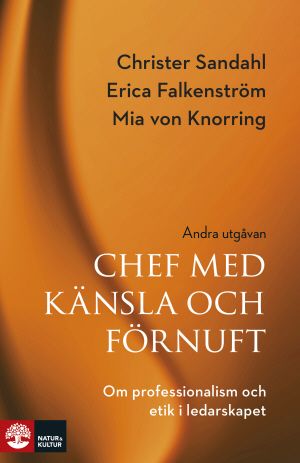 Chef med känsla och förnuft : Om professionalism och etik i ledarskapet 2:a |  2:e upplagan