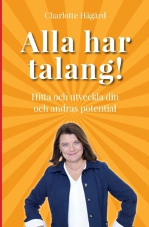 Alla har talang : Hitta och utveckla din  och andras potential