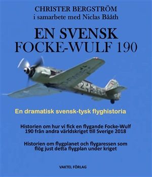 En svensk Focke-Wulf 190 : En dramatisk svensk-tysk flyghistoria | 1:a upplagan