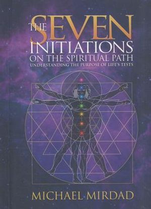 Seven Initiations On The Spiritual Path: Understanding The Purpose Of Life's Tests (New Edition)