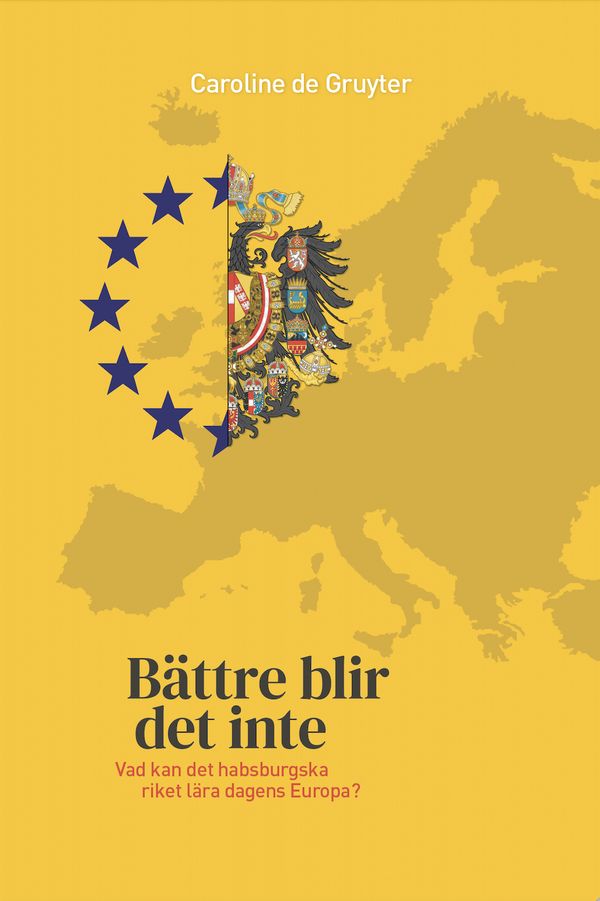 Bättre blir det inte : Vad kan det habsburgska riket lära dagens Europa? | 0:e upplagan