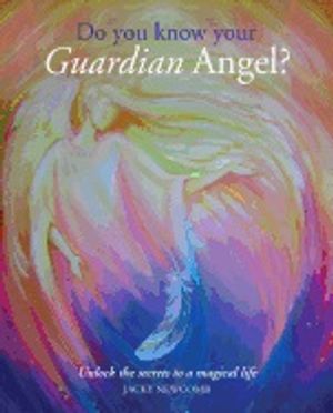 Do You Know Your Guardian Angel?: Unlock the Secrets to a Magical Life