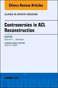 Controversies in acl reconstruction, an issue of clinics in sports medicine | 0:e upplagan