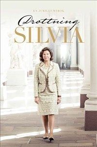 Drottning Silvia : en jubileumsbok