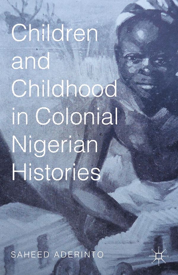 Children and Childhood in Colonial Nigerian Histories | 1:a upplagan