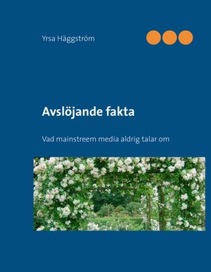 Avslöjande fakta : vad mainstreem media aldrig talar om | 1:a upplagan