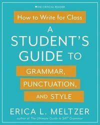 How to Write for Class: A Student's Guide to Grammar, Punctuation, and Style