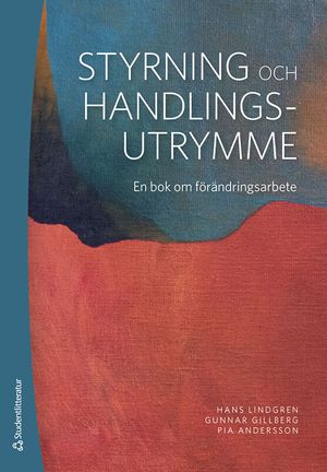 Styrning och handlingsutrymme - En bok om förändringsarbete | 1:a upplagan