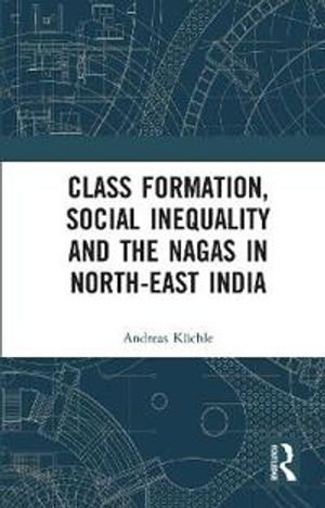 Class Formation, Social Inequality and the Nagas in North-East India | 1:a upplagan