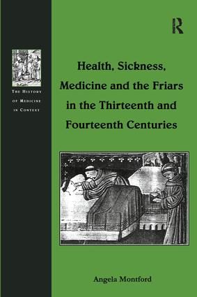 Health, Sickness, Medicine and the Friars in the Thirteenth and Fourteenth Centuries | 1:a upplagan