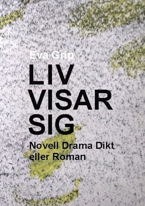 Liv visar sig : noveller, drama, dikt eller roman | 1:a upplagan