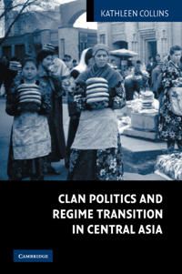 Clan Politics and Regime Transition in Central Asia | 0:e upplagan